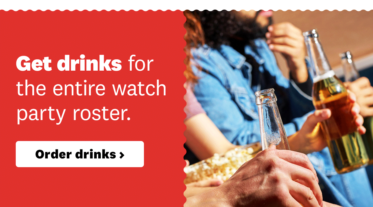 Get drinks for the entire watch party roster.